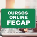 Fecap oferece 14 cursos online gratuitos; confira opções disponíveis