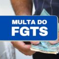 Entenda como funciona a multa rescisória do FGTS