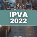 Afinal de contas, o que acontece se eu não pagar o IPVA em 2022?