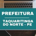 Prefeitura de Taquaritinga do Norte – PE lança novo edital