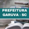 Prefeitura de Garuva - SC abre processo seletivo; até R$ 4,1 mil