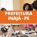 Prefeitura de Inajá – PE abre 35 vagas em seleção simplificada