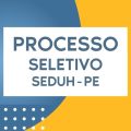 SEDUH PE divulga 77 vagas em processo seletivo simplificado