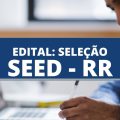 SEED RR abre edital de processo seletivo com 116 vagas