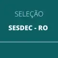 SESDEC – RO abre 238 vagas em 23 cidades