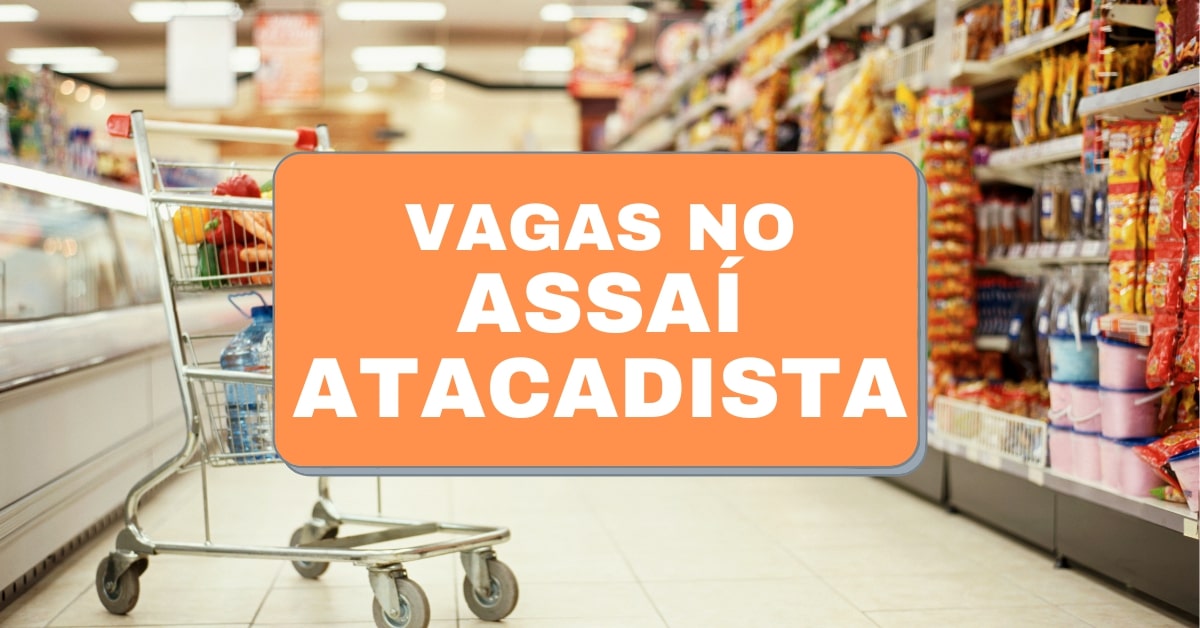 Assaí Atacadista está com mais de 590 vagas de emprego abertas no Brasil