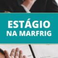 Marfrig abre vagas para estagiários e trainees; até R$ 6 mil