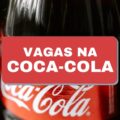 Coca-Cola abre 90 vagas de emprego; veja como concorrer aos cargos