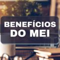 MEI: 8 vantagens concedidas para microempreendedores individuais