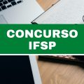 Concurso IFSP: vagas para servidores técnico-administrativos