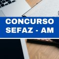 Concurso SEFAZ AM: abertas 210 vagas; ganhos de até R$ 23 mil