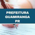 Concurso Prefeitura de Guamiranga – PR abre 27 vagas imediatas