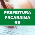 Concurso Prefeitura de Pacaraima – RR abre 1.829 vagas