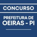 Concurso Prefeitura de Oeiras – PI tem 93 vagas; vencimentos de até R$ 7 mil