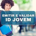 ID Jovem: saiba como emitir e validar a sua carteirinha