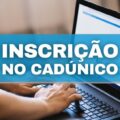 CadÚnico: saiba como fazer seu pré-cadastro diretamente pela internet