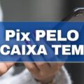 Caixa Tem: como depositar ou receber dinheiro por meio do Pix