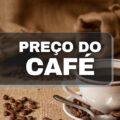 Preço do café tem alta de 56,87% só nos últimos 12 meses; entenda