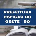 Prefeitura de Espigão do Oeste – RO abre 53 vagas em cinco secretarias