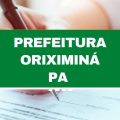 Prefeitura de Oriximiná – PA abre 1.044 vagas; até R$ 7,8 mil