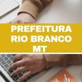 Prefeitura de Rio Branco – MT abre 72 vagas imediatas