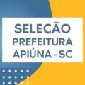 Prefeitura de Apiúna – SC anuncia edital de processo seletivo