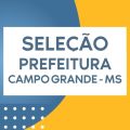 Prefeitura de Campo Grande – MS abre processo seletivo com 100 vagas