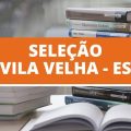 Prefeitura de Vila Velha – ES divulga edital de processo seletivo