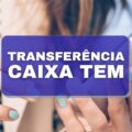 Caixa Tem: saiba como fazer transferências pelo aplicativo