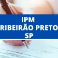 Concurso IPM de Ribeirão Preto – SP: edital com ganhos de R$ 5,2 mil