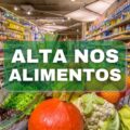 Alta nos preços: confira 10 alimentos que mais subiram em 12 meses
