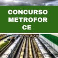 Concurso Metrofor – CE: cronograma retificado; mais de 800 vagas