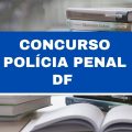 Concurso Polícia Penal DF: edital retificado para as 1.179 vagas; confira o novo cronograma