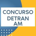 Concurso DETRAN AM: etapa TAF excluída do certame