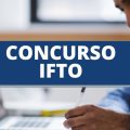 Concurso IFTO: edital para níveis médio e superior