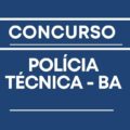 Concurso Polícia Técnica BA: 456 vagas autorizadas; edital em breve