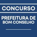 Concurso Prefeitura de Bom Conselho – PE: mais de 300 vagas para diversos cargos