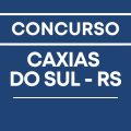 Concurso Prefeitura de Caxias do Sul – RS: vencimento de até R$15,7 mil