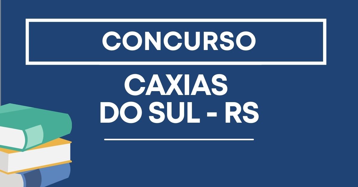 Concurso Prefeitura de Caxias do Sul – RS: vencimento de até R$ 15,7 mil
