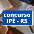 Concurso Prefeitura de Ipê – RS: edital e inscrição; até R$ 15,4 mil