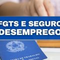 FGTS e seguro-desemprego podem estar com os dias contados? Entenda