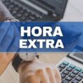 Como funcionam as horas extras de trabalho? Veja o que diz a CLT