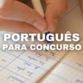 Língua Portuguesa para concursos: veja 7 dicas para melhorar os estudos