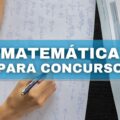 Matemática para concursos: veja conteúdos mais abordados e dicas de estudo