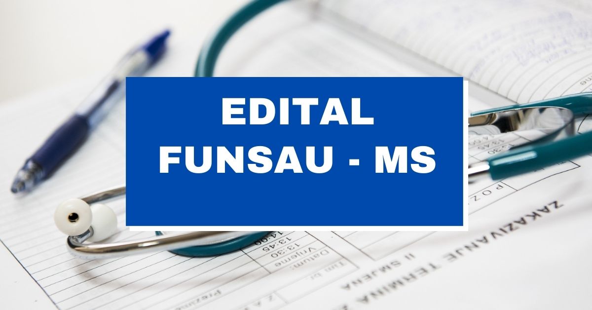 Processo seletivo FUNSAU MS, Vagas FUNSAU MS, Edital FUNSAU MS