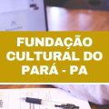 Fundação Cultural do Pará abre 24 vagas em edital simplificado