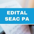 SEAC – PA abre 36 vagas em novo edital simplificado