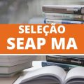 SEAP MA divulga editais de novo processo seletivo