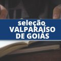 Prefeitura de Valparaíso de Goiás – GO: processo seletivo é divulgado; 1.562 vagas