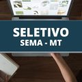 SEMA MT publica edital de seleção com oferta de 55 vagas